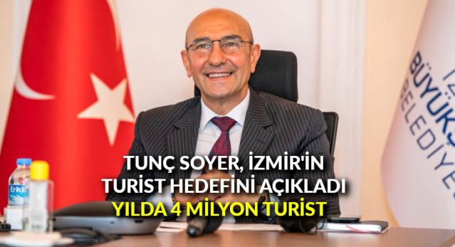 Tunç Soyer, İzmir’in turist hedefini açıkladı: Yılda 4 milyon turist