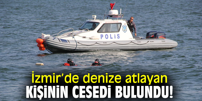İzmir’de denizde kaybolan kişinin cesedi bulundu