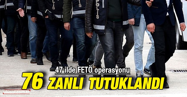 İzmir merkezli 47 ilde FETÖ’nün TSK yapılanmasına yönelik operasyonda 76 zanlı tutuklandı