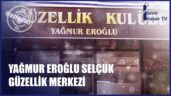 YAĞMUR EROĞLU SELÇUK EROĞLU GÜZELLİK MERKEZİ