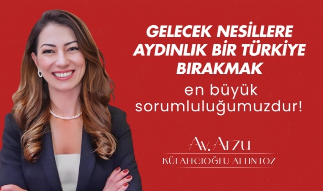 Arzu Külahcıoğlu Altıntoz: Gelecek nesillere aydınlık bir Türkiye bırakmak en büyük sorumluluğumuz! – Gündem