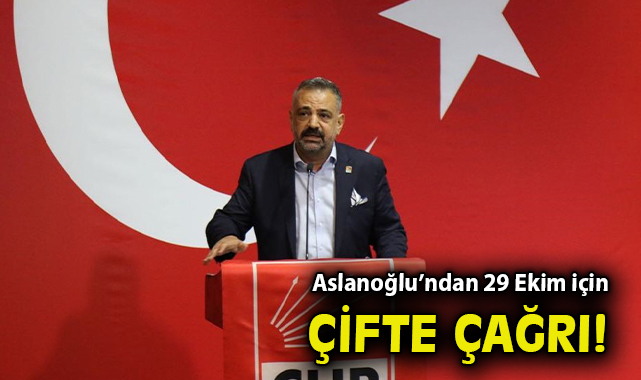 Aslanoğlu’ndan 29 Ekim için çifte çağrı! – Gündem