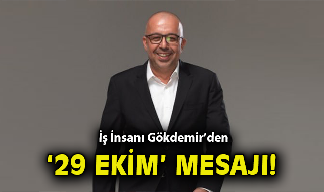  İş İnsanı Gökdemir'den '29 Ekim' mesajı!