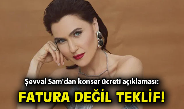 Şevval Sam’dan konser ücreti açıklaması: Fatura değil teklif! – Gündem