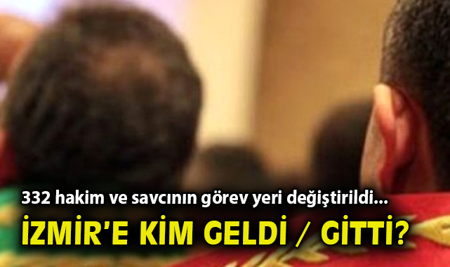 332 hakim ve savcının görev yeri değiştirildi… İzmir’e kim geldi / gitti? – Gündem