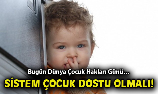 Bugün Dünya Çocuk Hakları Günü… Sistem çocuk dostu olmalı! – Gündem