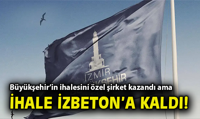 İzmir Büyükşehir’in ihalesini özel şirket kazandı ama ihale İZBETON’a kaldı! – Gündem