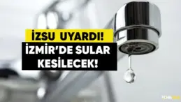 İZSU uyardı: İzmir’de 13 ilçede sular kesilecek! – 25 Şubat 2025 İzmir su kesintisi